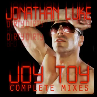 Joy Toy (Dirty Dirty Bad Boy Complete Remixes) by Jonathan Luke