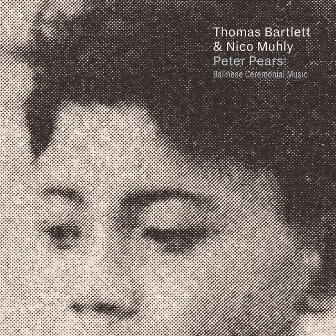 Peter Pears: Balinese Ceremonial Music by Thomas Bartlett