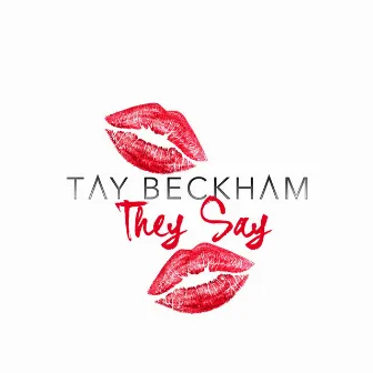 They Say by Tay Beckham