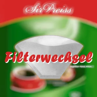 Filterwechsel (Ungefiltert Remix Album) by SirPreiss