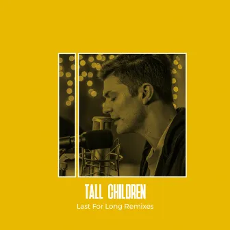 Last For Long (Remixes) by Tall Children