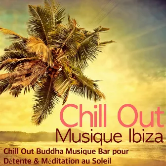 Chill Out Musique Ibiza - Chill Out Buddha Musique Bar pour Détente & Méditation au Soleil by Unknown Artist