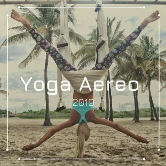 Yoga Aereo 2019: 2 Horas de Música de Yoga y de Meditación para Relajarse by Musica para Yoga Maestro