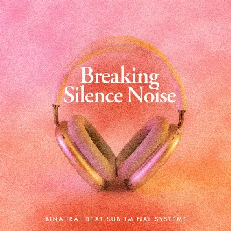 Breaking Silence Noise by 