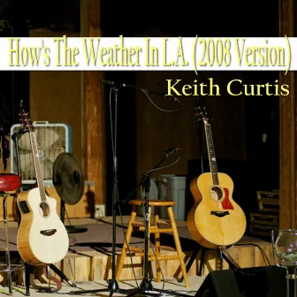 How's The Weather In L.A. (2008 Version) by Keith Curtis