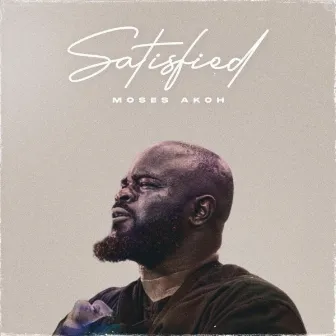 Satisfied by Moses Akoh