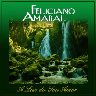 A Luz do Teu Amor by Feliciano Amaral