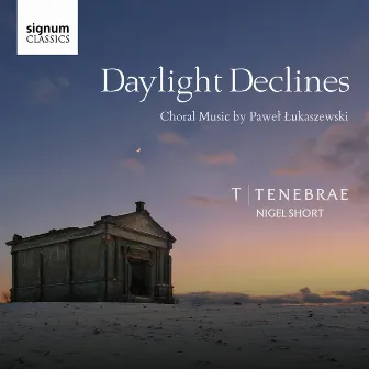 Daylight Declines: Choral Music by Paweł Łukaszewski by Paweł Łukaszewski