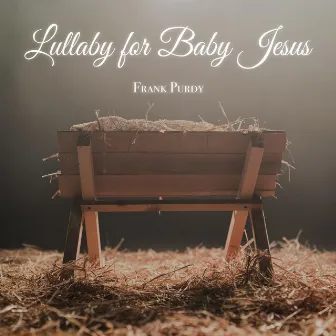 Lullaby for Baby Jesus by Frank Purdy