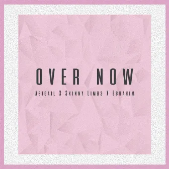 Over Now by Skinny Limbs