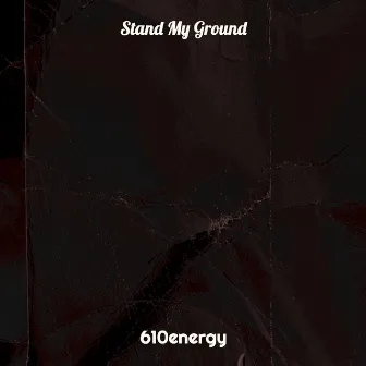 Stand My Ground by 610energy