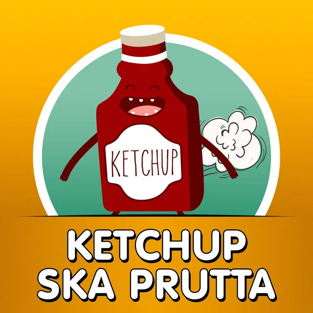 Ketchup ska prutta