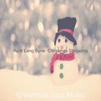 Auld Lang Syne: Christmas Shopping by Christmas Jazz Music