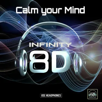 Infinity 8D - Calm Your Mind by Infinity 8D