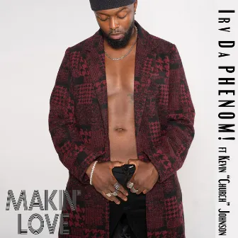 Makin' Love by Irv Da PHENOM