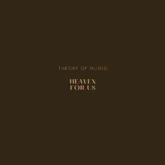 Heaven for Us by Theory of MusiQ