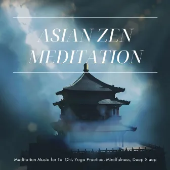 Asian Zen Meditation: Meditation Music for Tai Chi, Yoga Practice, Mindfulness, Deep Sleep by Asian Silence Duo