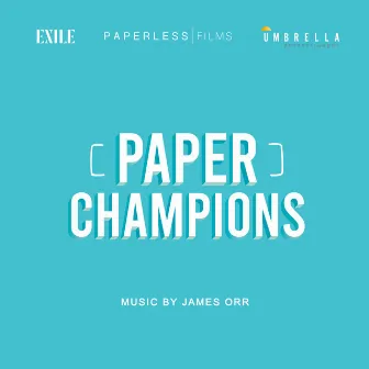 Paper Champions (Original Motion Picture Soundtrack) by James Orr