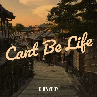 Cant Be Life by Chevyboy