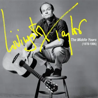 Livingston Taylor: The Middle Years (1978-1996) by Livingston Taylor