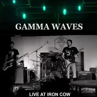 Live at the Iron Cow by Gamma Waves