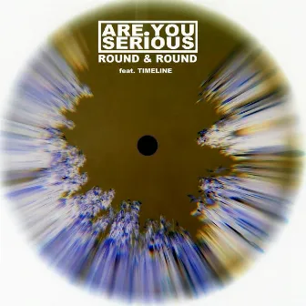 Round & Round (feat. Timeline) - Single by Are You Serious