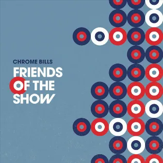 Friends of the Show by Chrome Bills