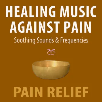 Healing Music Against Pain: Soothing Sounds and Frequencies, Pain Relief by Max Relax