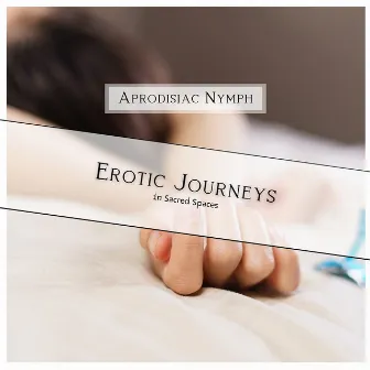 Erotic Journeys in Sacred Spaces by Aprodisiac Nymph