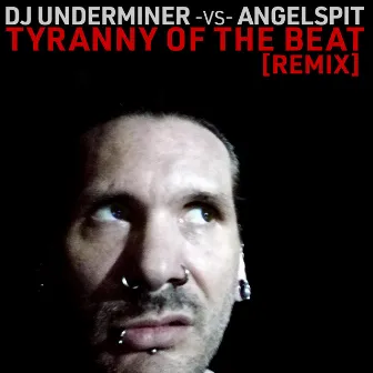 Tyranny of the Beat - DJ Underminer Remix by DJ Underminer