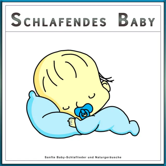 Schlafendes Baby: Sanfte Baby-Schlaflieder und Naturgeräusche