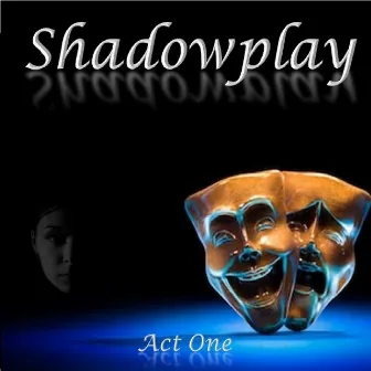 Act One by Shadowplay