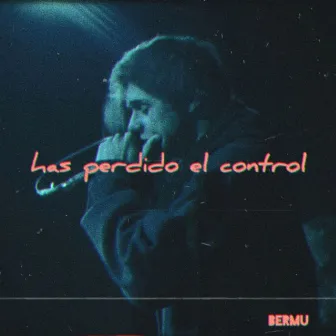 HAS PERDIDO EL CONTROL by Bermu