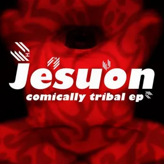 Comically Tribal EP by Jesuon