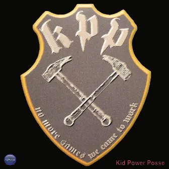 No More Games We Came To Work by Kid Power Posse