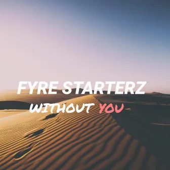 Without You by Fyre Starterz