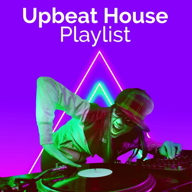 Upbeat House Playlist