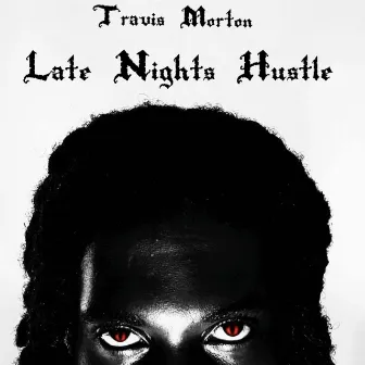 Late Nights Hustle by Travis Morton