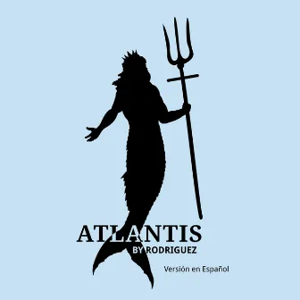 ATLANTIS (Versión en Español) by Rodriguez