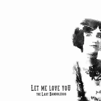 Let Me Love You by The Last Bandoleros