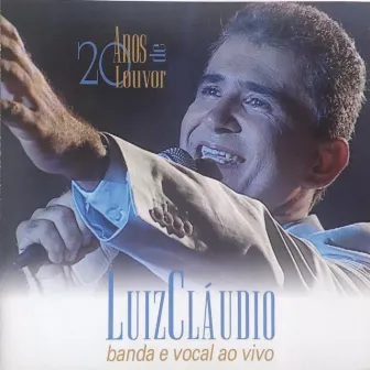 20 anos de Louvor (Banda e Vocal Ao Vivo) by Luiz Claudio