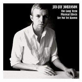 The Long Term Physical Effects Are Not Yet Known by Jay-Jay Johanson