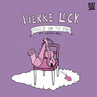 Hold On To You by Pierre Leck