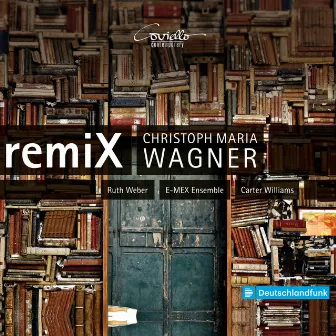 Christoph Maria Wagner: remiX by E-MEX-Ensemble