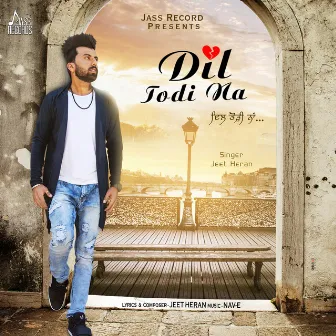 Dil Todi Na by Jeet Heran