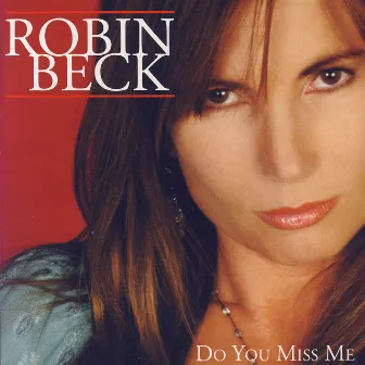 Do You Miss Me by Robin Beck