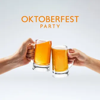 Oktoberfest Party: Traditional Accordion Music, Polkas, Waltzes, Austrian & German Beer Songs by Just Dancing