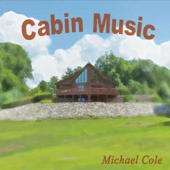 Cabin Music by Michael Cole