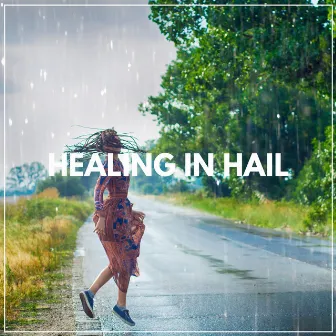 Healing in Hail by 24H Rain Sounds