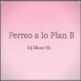 Perreo a Lo Plan B by Dj Blont Mx